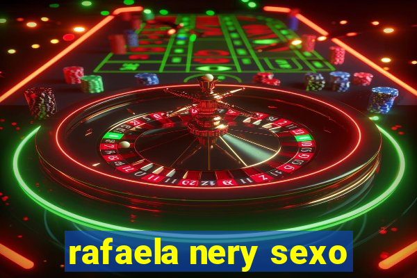 rafaela nery sexo